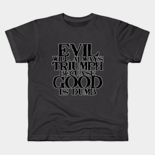 Evil Will Always Triumph Kids T-Shirt